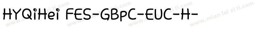 HYQiHei FES-GBpC-EUC-H字体转换